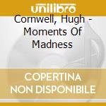 Cornwell, Hugh - Moments Of Madness cd