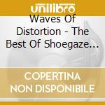 Waves Of Distortion - The Best Of Shoegaze / Various (2 Cd) cd musicale