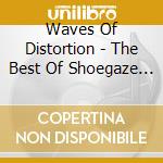 Waves Of Distortion - The Best Of Shoegaze / Various (2 Cd) cd
