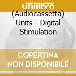 (Audiocassetta) Units - Digital Stimulation cd