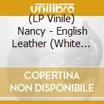 (LP Vinile) Nancy - English Leather (White Vinyl) vinile