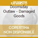 Doomsday Outlaw - Damaged Goods cd