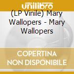 (LP Vinile) Mary Wallopers - Mary Wallopers vinile