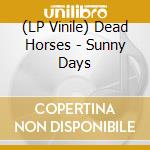 (LP Vinile) Dead Horses - Sunny Days lp vinile