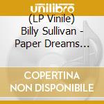 (LP Vinile) Billy Sullivan - Paper Dreams (Silver Vinyl) vinile