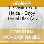(LP Vinile) Yndi Halda - Enjoy Eternal Bliss (2 Lp) vinile