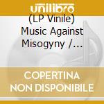 (LP Vinile) Music Against Misogyny / Various vinile