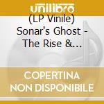 (LP Vinile) Sonar's Ghost - The Rise & Fall Of... vinile