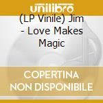(LP Vinile) Jim - Love Makes Magic vinile