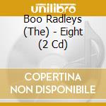Boo Radleys (The) - Eight (2 Cd) cd