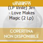 (LP Vinile) Jim - Love Makes Magic (2 Lp) vinile