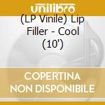 (LP Vinile) Lip Filler - Cool (10') vinile