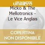Micko & The Mellotronics - Le Vice Anglais cd