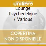 Lounge Psychedelique / Various cd