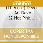 (LP Vinile) Devo - Art Devo (2 Hot Pink Marbled W/Black + 7') vinile