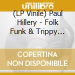 (LP Vinile) Paul Hillery - Folk Funk & Trippy Troubadours Vol.2 (2 Lp) vinile