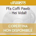 Ffa Coffi Pawb - Hei Vidal! cd