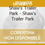 Shaw's Trailer Park - Shaw's Trailer Park cd