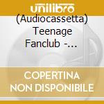 (Audiocassetta) Teenage Fanclub - Nothing Lasts Forever cd