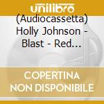 (Audiocassetta) Holly Johnson - Blast - Red Edition cd
