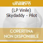 (LP Vinile) Skydaddy - Pilot vinile