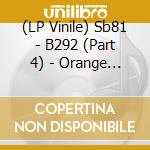 (LP Vinile) Sb81 - B292 (Part 4) - Orange Vinyl vinile