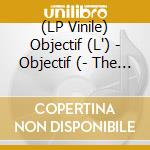 (LP Vinile) Objectif (L') - Objectif (- The Left Side vinile