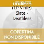 (LP Vinile) Slate - Deathless vinile