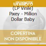 (LP Vinile) Pixey - Million Dollar Baby vinile