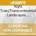 Night Train/Transcontinental Landscapes 1968 2019 / Various cd