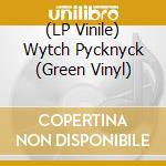 (LP Vinile) Wytch Pycknyck (Green Vinyl) vinile