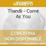 Thandii - Come As You cd