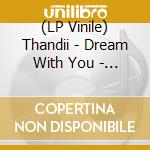(LP Vinile) Thandii - Dream With You - Black & White Splatter Vinyl vinile