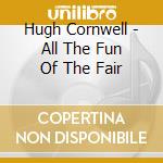 Hugh Cornwell - All The Fun Of The Fair cd