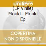 (LP Vinile) Mould - Mould Ep vinile