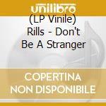 (LP Vinile) Rills - Don't Be A Stranger vinile