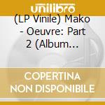 (LP Vinile) Mako - Oeuvre: Part 2 (Album Sampler) vinile
