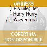 (LP Vinile) Jet - Hurry Hurry / Un'avventura (7In Vinyl) vinile