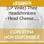 (LP Vinile) Thee Headshrinkers - Head Cheese. Red Vinyl vinile