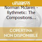 Norman Mclaren - Rythmetic: The Compositions Of Norman Mclaren cd