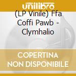 (LP Vinile) Ffa Coffi Pawb - Clymhalio vinile