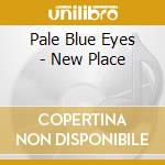 Pale Blue Eyes - New Place cd