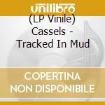 (LP Vinile) Cassels - Tracked In Mud vinile