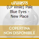 (LP Vinile) Pale Blue Eyes - New Place vinile