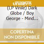 (LP Vinile) Dark Globe / Boy George - Mind Your Existence vinile