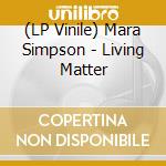(LP Vinile) Mara Simpson - Living Matter vinile