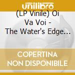 (LP Vinile) Oi Va Voi - The Water's Edge (Green Vinyl) vinile