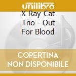 X Ray Cat Trio - Out For Blood cd
