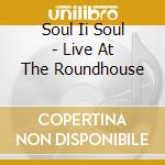 Soul Ii Soul - Live At The Roundhouse cd