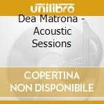 Dea Matrona - Acoustic Sessions cd